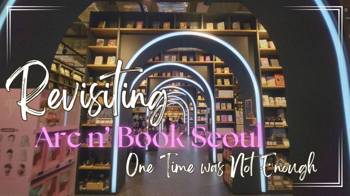 Revisiting Arc n’ Book Seoul in 2025: One Time was Not&nbsp;Enough